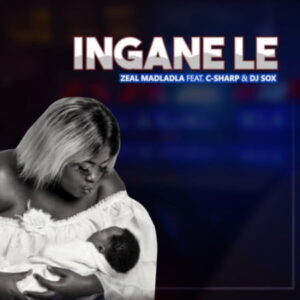 Zeal MaDladla – Ingane Le ft. C-SHARP & Dj Sox