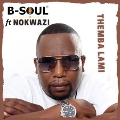 B-Soul – Themba Lami Ft. Nokwazi Mp3 Download