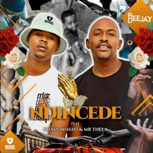 Bee Deejay – Ndincede Ft. Rhass, Mshayi & Mr Thela Mp3 Download