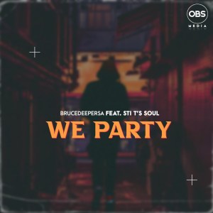 BruceDeeperSA & STI T’s Soul – We Party (Original Mix) Mp3 Download