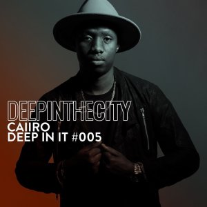 Caiiro – Deep In It 005 (Deep In The City) Mp3 Download