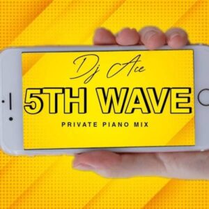 DJ Ace – 5th Wave (Private Piano Mix) Mp3 Download