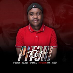 DJ Coach, K.O.B SA & DJ Skelez – Tsa Pitori ft Kay T Direct Mp3 Download