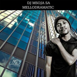 DJ Msoja SA – Mellodramatic Mp3 Download