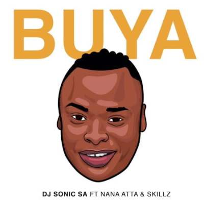 DJ Sonic SA – Buya Ft. Nana Atta & Skillz Mp3 Download