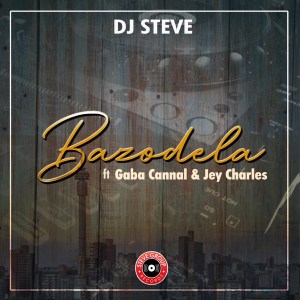 Dj Steve – Bazodela Ft. Gaba Cannal & Jey Charsle Mp3 Download