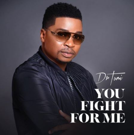 Dr Tumi – You Fight For Me Mp3 Download