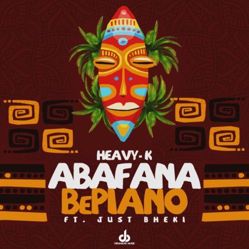 Heavy K – Abafana BePiano Ft. Just Bheki Mp3 Download