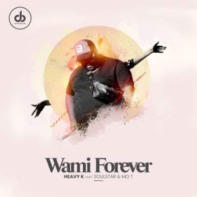 Heavy K Ft. Soulstar & Mo T – Wami Forever Mp3 Download