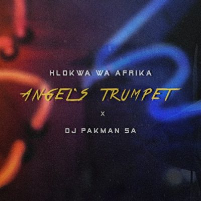 Hlokwa Wa Afrika – Angel’s Trumpet Ft. DJ Pakman SA (Clear Version) Mp3 Download
