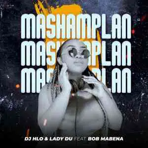 Lady Du & DJ Hlo – Mashamplan ft. Bob Mabena Mp3 Download