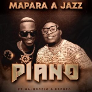 Mapara A Jazz – Piano ft. Malungelo & Rapopo Mp3 Download