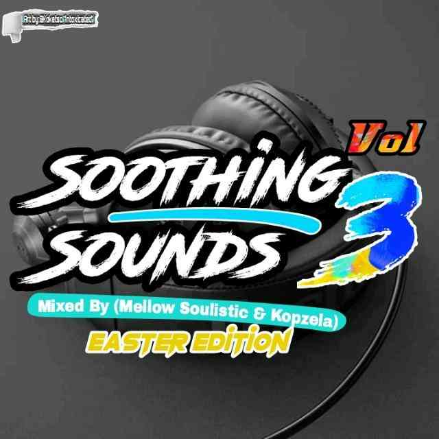 Mellow Soulistic & Kopzela – Soothing Sounds Vol 3 Mix Mp3 Download