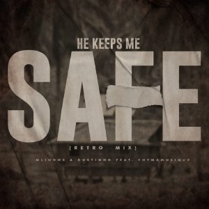 Mlindos & Dustinho – He Keeps Me Safe (Retro Mix) Ft. Chymamusique Mp3 Download
