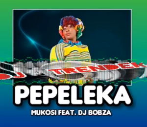 Mukosi – PEPELEKA Ft. DJ Bobza Mp3 Download