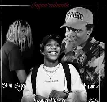 Slim Ego, Vigro Deep & Khumz – Ingan’zabantu Mp3 Download