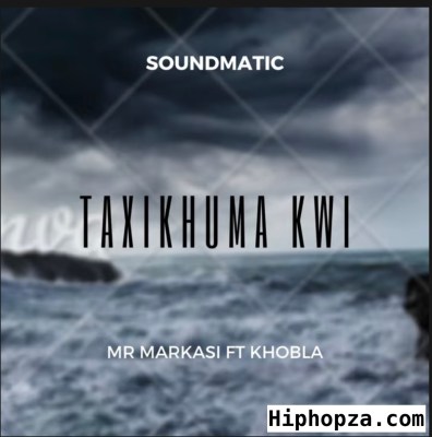 Soundmatic (Mr Markasi) – Taxikhuma kwi Ft. Khobla Mp3 Download