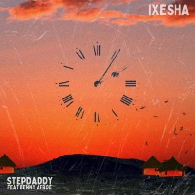 Stepdaddy – Ixesha Ft. Benny Afroe Mp3 Download