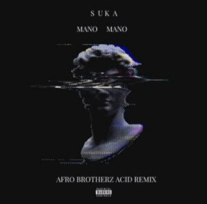 SUKA – Mano Mano (Afro Brotherz Acid Mix) Mp3 Download