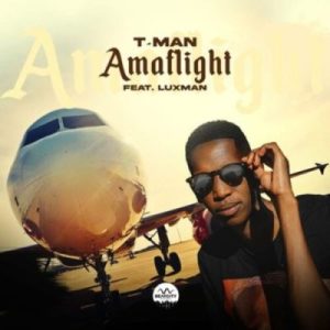 T-Man – AmaFlight ft Luxman Mp3 Download