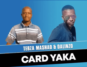 Tebza Mashao & Dalinzo – Card Yaka Mp3 Download