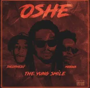The Yung Smile – Oshe Ft. Makwa & Psyco The DJ Mp3 Download