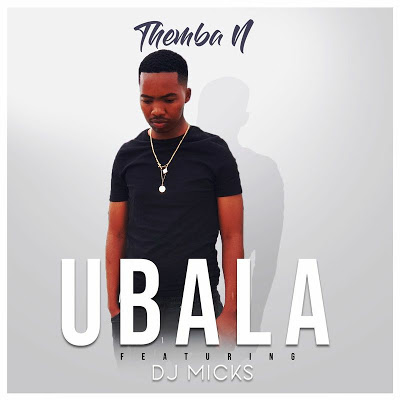 Themba N – Ubala Ft. DJ Micks Mp3 Download