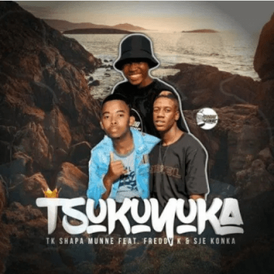 TK Shapa Munne – Tsukuyuka Ft. Freddy K & Sje Konka Mp3 Download