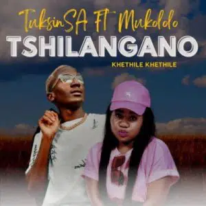 TuksinSA – Tshilangano (Khethile Khethile) ft Mukololo Mp3 Download