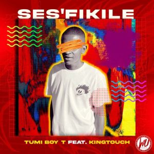 Tumi Boy T – Ses’fikile ft. King Touch Mp3 Download