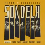 Venom x Shishiliza – Sondela ft. Yumbs, Raspy, Blxckie, Riky Rick (Official Audio) Mp3 Download