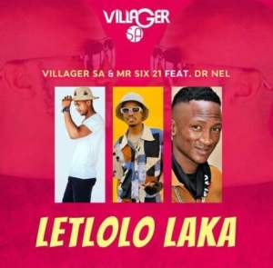 Villager SA & Mr Six 21 – Letloko Laka ft. Dr Nel Mp3 Download