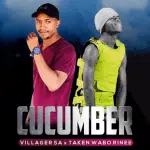 Villager SA & Taken Wabo Rinee – Cucumber (Original) Mp3 Download