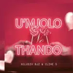 Xclusiv Djz & Clive S – U’Mjolo No Thando
