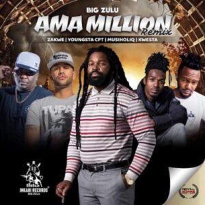 Big Zulu ft Zakwe, YoungStaCPT, Musiholiq & Kwesta – Ama Million (Remix)