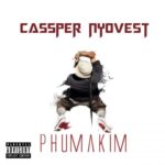 Cassper Nyovest – Phumakim