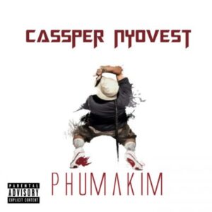 Cassper Nyovest – Phumakim