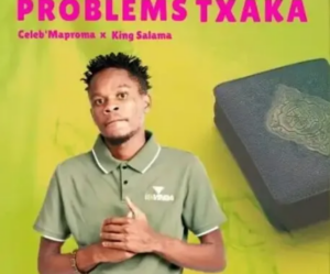 Celeb Maproma x King Salama – Problem Txaka (Official Audio)