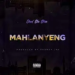 Chad Da Don – MAHLANYENG