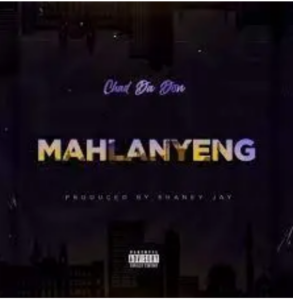 Chad Da Don – MAHLANYENG