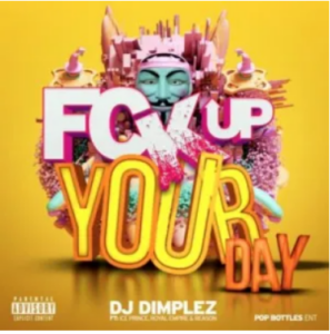DJ Dimplez – Fuck Up Your Day ft. Ice Prince, Reason & Royal Empire