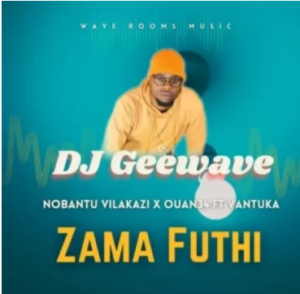 DJ Geewave, Nobantu Vilakazi & Ouan34 – Zama Futhi ft. Vantuka