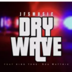 JFS Music – Dry Wave ft King Tone & Soa Mattrix