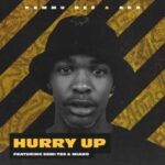 Kammu Dee & AKA – Hurry Up Ft. Semi Tee & Miano