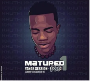 Khuthi SA – Matured Yanos Session Vol. 1