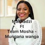 Makhadzi – Mungana Wanga Ft. Team Mosha