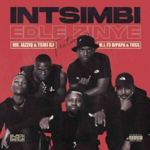 Mr JazziQ & Tsiki XII – Intsimbi Edlezinye Ft. M.J, F3 Dipapa & Toss