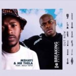 Mshayi & Mr Thela – Breaking Boundaries Ft. Xola Toto