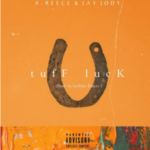 A-Reece – Tuff Luck ft. Jay Jody