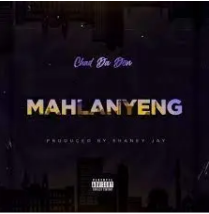 Chad Da Don – MAHLANYENG Mp3 Download
